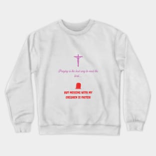 Praying is the best way to meet the lord Crewneck Sweatshirt